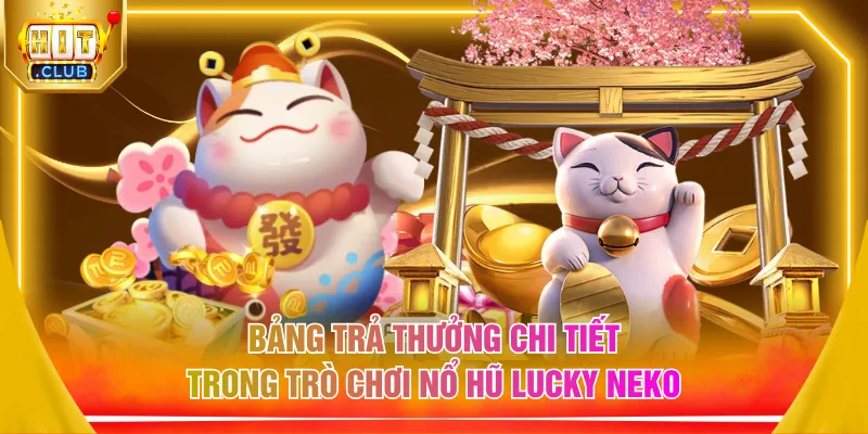 Bảng trả thưởng chi tiết trong trò chơi nổ hũ Lucky Neko