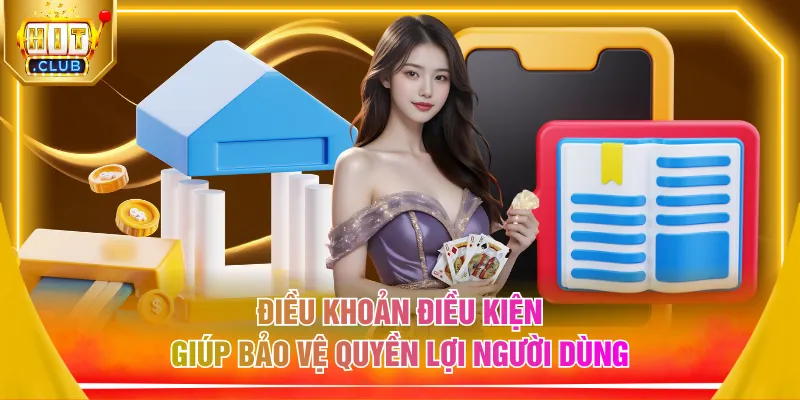 Điều khoản điều kiện giúp bảo vệ quyền lợi người dùng