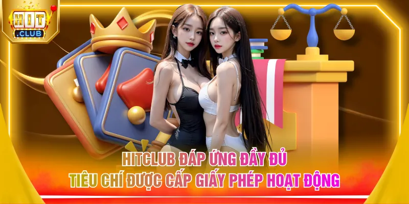 HITCLUB đáp ứng đầy đủ tiêu chí được cấp giấy phép hoạt động