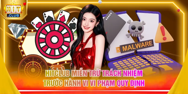 HITCLUB miễn trừ trách nhiệm trước hành vi vi phạm quy định