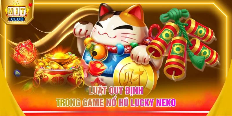 Luật quy định trong game nổ hũ Lucky Neko