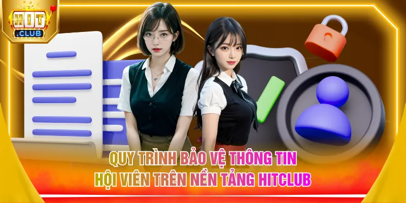 Quy trình bảo vệ thông tin hội viên trên nền tảng HITCLUB