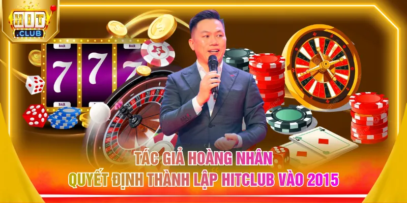 Tác giả Hoàng Nhân quyết định thành lập HITCLUB vào 2015