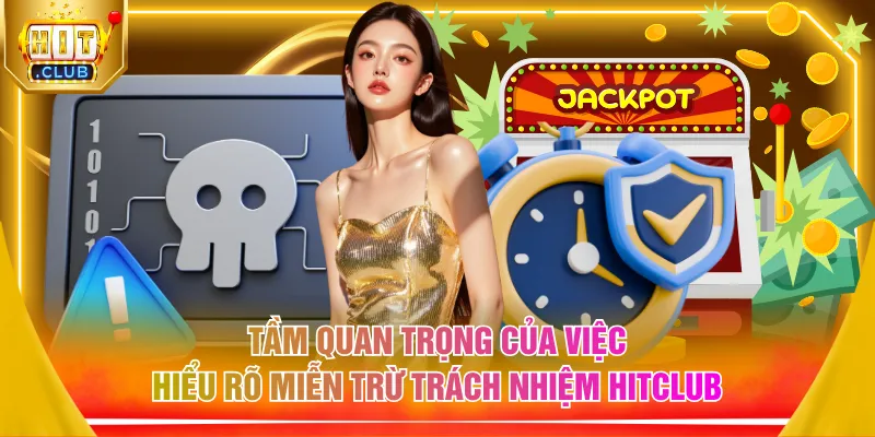 Tầm quan trọng của việc hiểu rõ miễn trừ trách nhiệm HITCLUB 