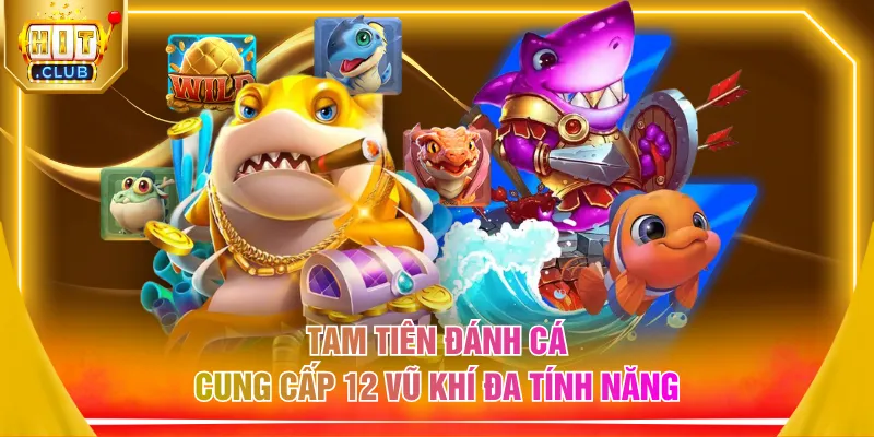 Tam tiên đánh cá cung cấp 12 vũ khí đa tính năng