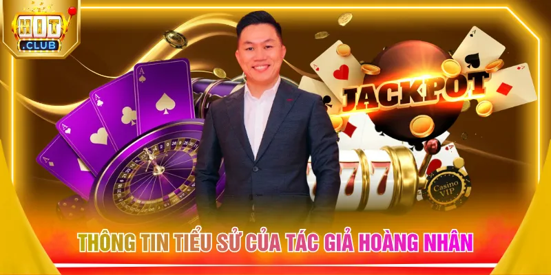 Thông tin tiểu sử của tác giả Hoàng Nhân